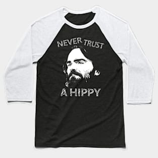 Never Trust A Hippy Baseball T-Shirt